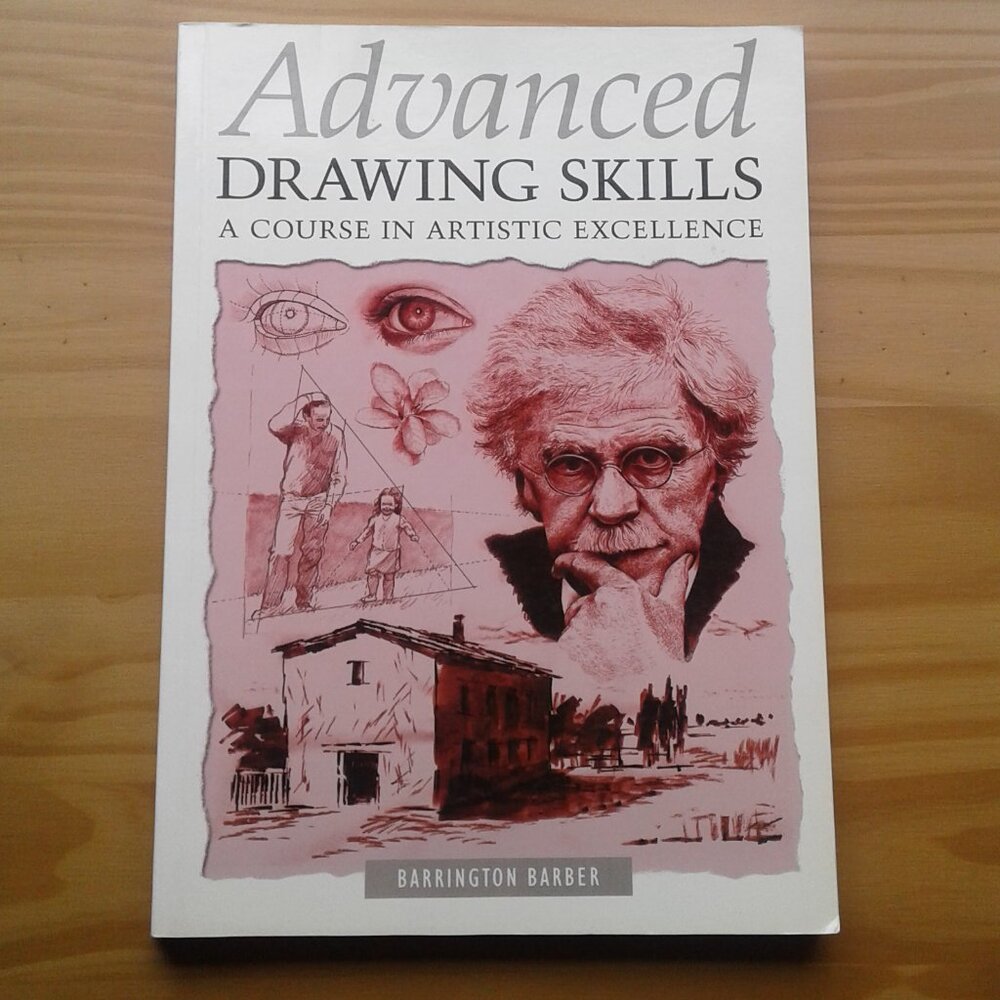 Advanced Drawing Skills: A Course in Artistic Excellence by Barrington Barber